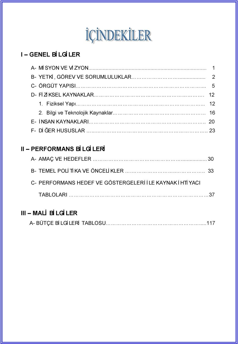 . 20 F- D 3ER HUSUSLAR..... 23 II PERFORMANS B LG LER A- AMAÇ VE HEDEFLER... 30 B- TEMEL POL T KA VE ÖNCEL KLER.