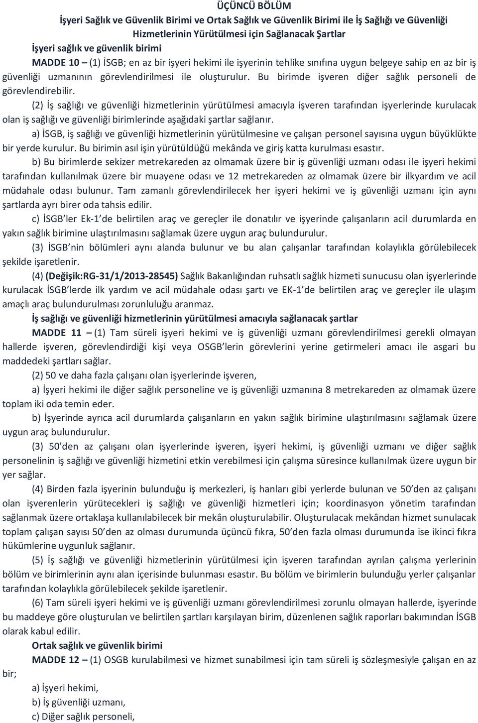 Bu birimde işveren diğer sağlık personeli de görevlendirebilir.