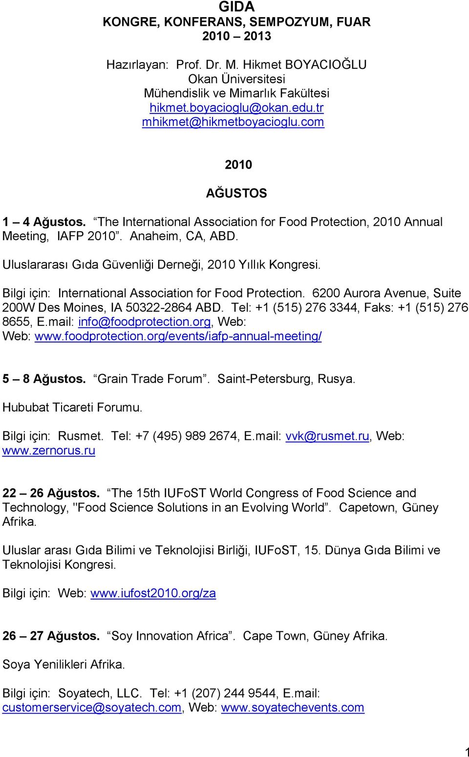 Bilgi için: International Association for Food Protection. 6200 Aurora Avenue, Suite 200W Des Moines, IA 50322-2864 ABD. Tel: +1 (515) 276 3344, Faks: +1 (515) 276 8655, E.mail: info@foodprotection.