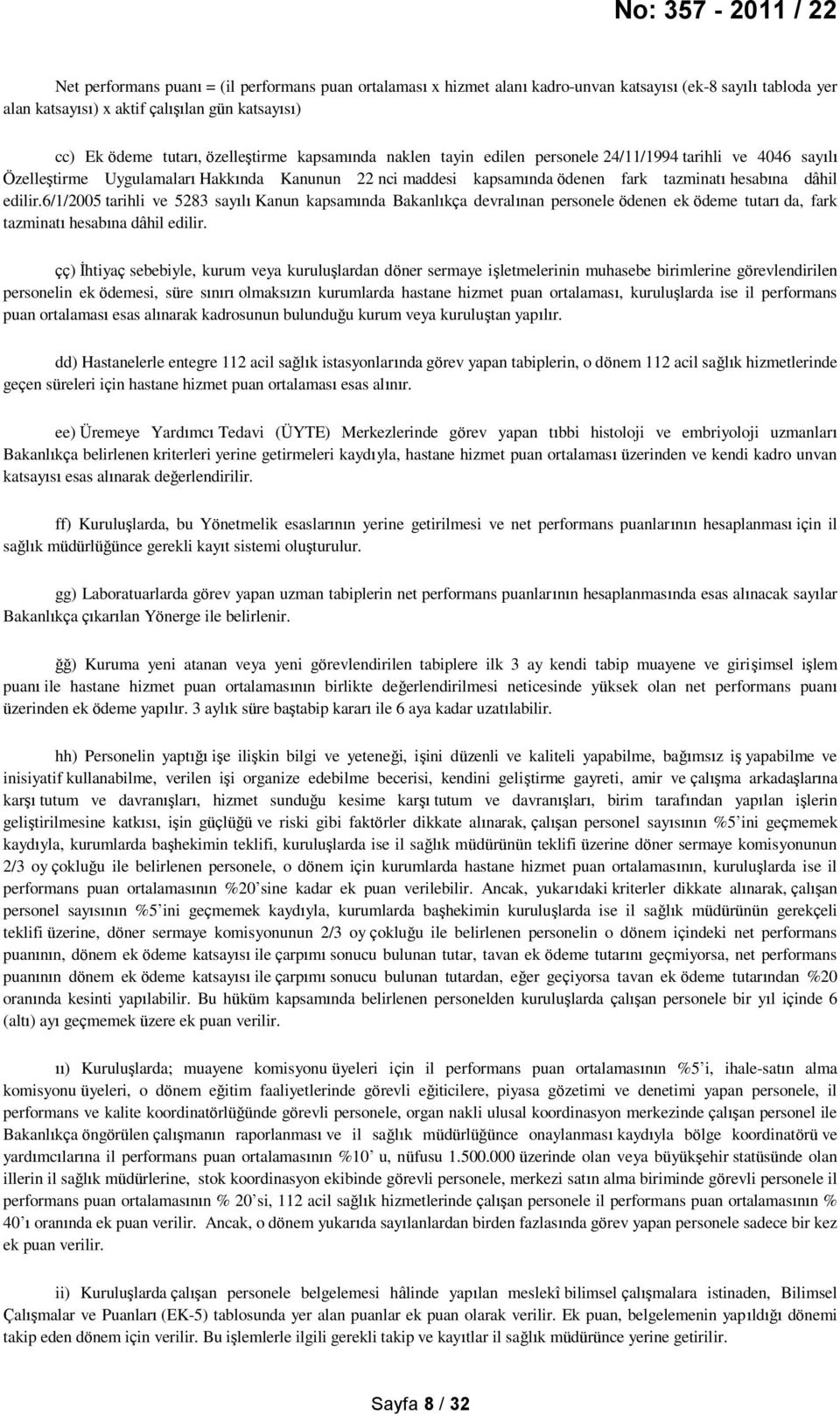 6/1/2005 tarihli ve 5283 sayılı Kanun kapsamında Bakanlıkça devralınan personele ödenen ek ödeme tutarı da, fark tazminatı hesabına dâhil edilir.