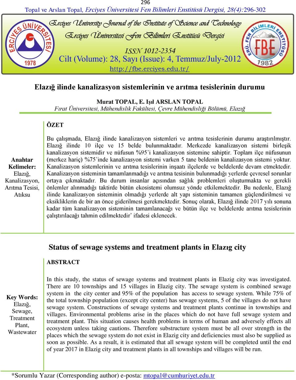 kanalizasyon sistemleri ve arıtma tesislerinin durumu araştırılmıştır. Elazığ ilinde 10 ilçe ve 15 belde bulunmaktadır.