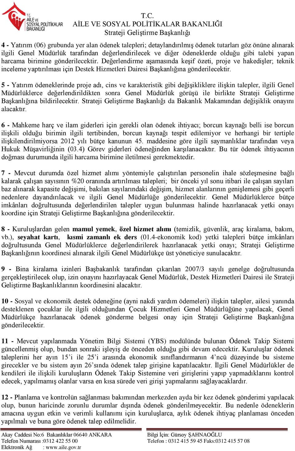 5 - Yatırım ödeneklerinde proje adı, cins ve karakteristik gibi değiģikliklere iliģkin talepler, ilgili Genel Müdürlüklerce değerlendirildikten sonra Genel Müdürlük görüģü ile birlikte Strateji