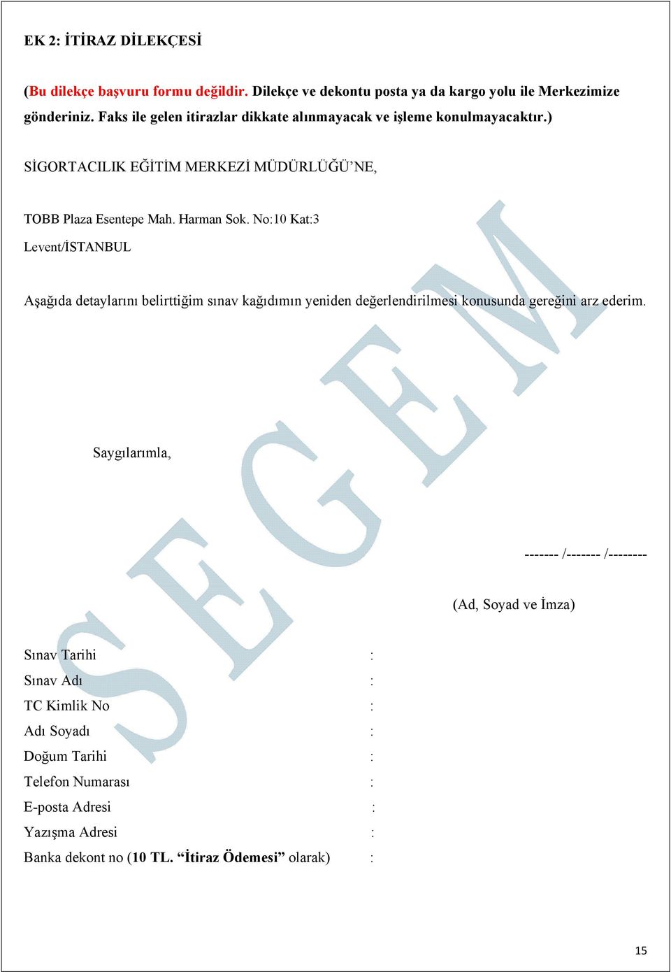 No:10 Kat:3 Levent/İSTANBUL Aşağıda detaylarını belirttiğim sınav kağıdımın yeniden değerlendirilmesi konusunda gereğini arz ederim.