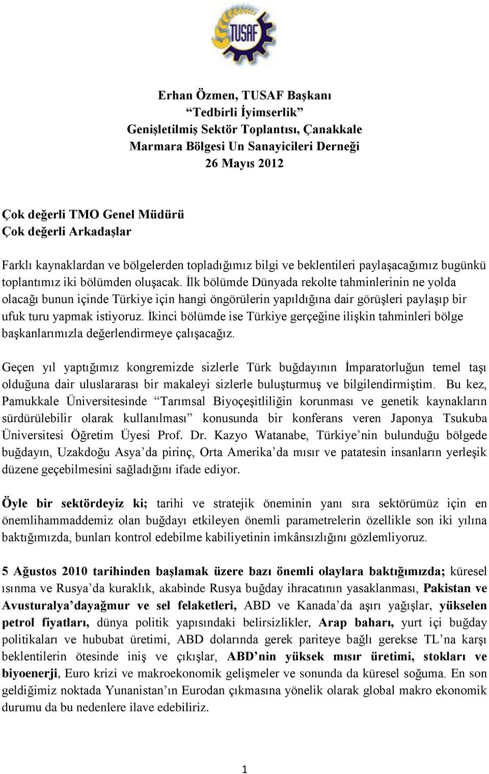 İlk bölümde Dünyada rekolte tahminlerinin ne yolda olacağı bunun içinde Türkiye için hangi öngörülerin yapıldığına dair görüşleri paylaşıp bir ufuk turu yapmak istiyoruz.