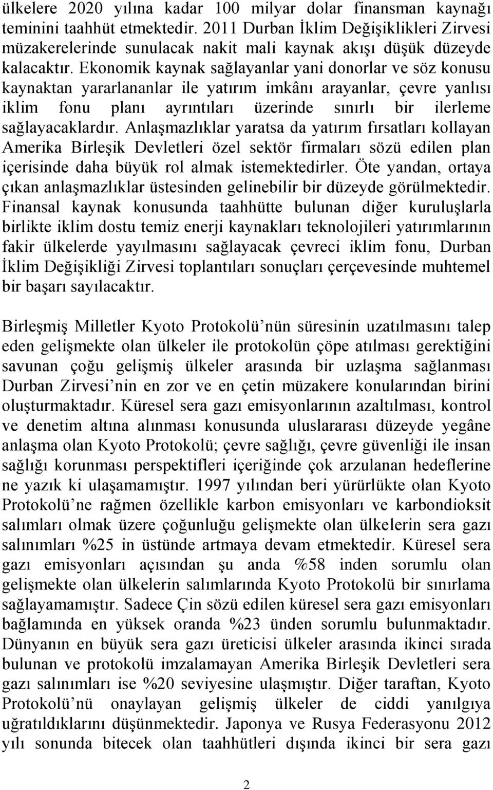 Ekonomik kaynak sağlayanlar yani donorlar ve söz konusu kaynaktan yararlananlar ile yatırım imkânı arayanlar, çevre yanlısı iklim fonu planı ayrıntıları üzerinde sınırlı bir ilerleme sağlayacaklardır.