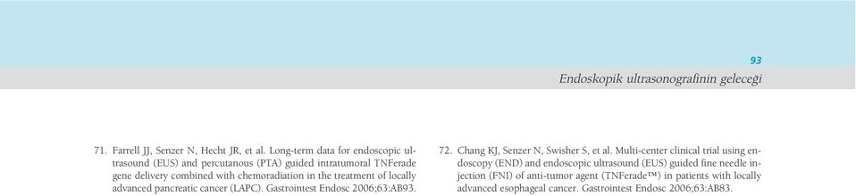 treatment of locally advanced pancreatic cancer (LAPC). Gastrointest Endosc 2006;63:AB93. 72. Chang KJ, Senzer N, Swisher S, et al.