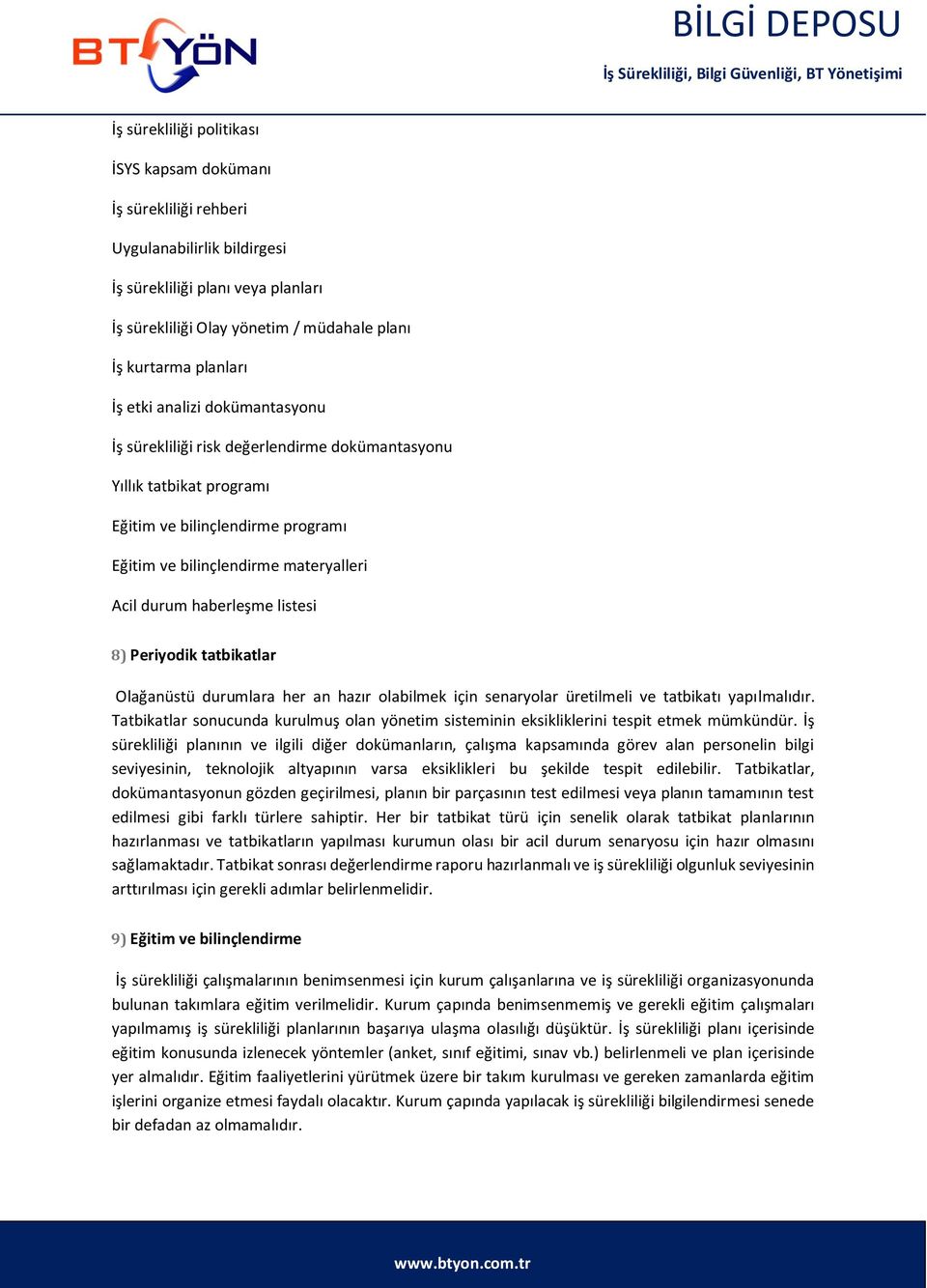 listesi 8) Periyodik tatbikatlar Olağanüstü durumlara her an hazır olabilmek için senaryolar üretilmeli ve tatbikatı yapılmalıdır.