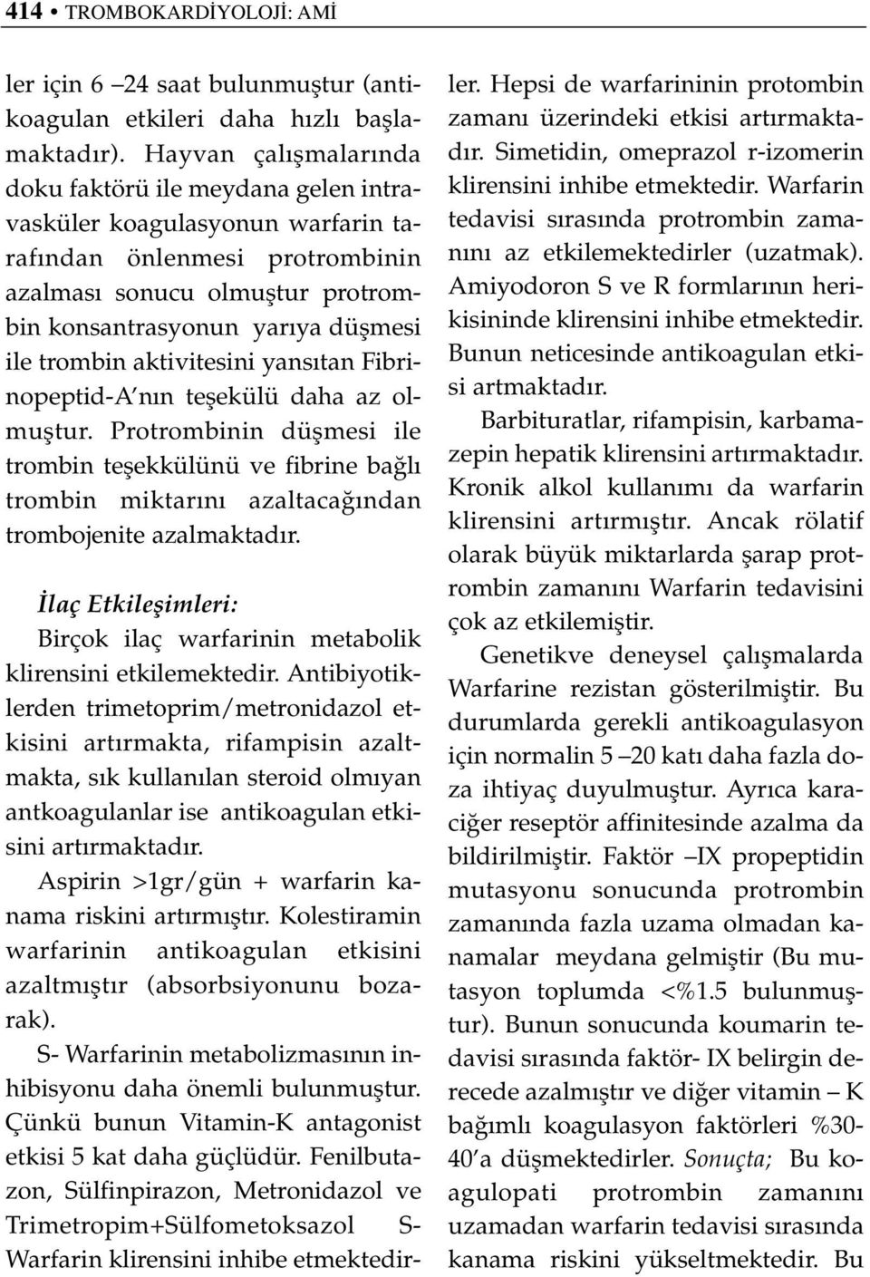 trombin aktivitesini yans tan Fibrinopeptid-A n n teflekülü daha az olmufltur. Protrombinin düflmesi ile trombin teflekkülünü ve fibrine ba l trombin miktar n azaltaca ndan trombojenite azalmaktad r.