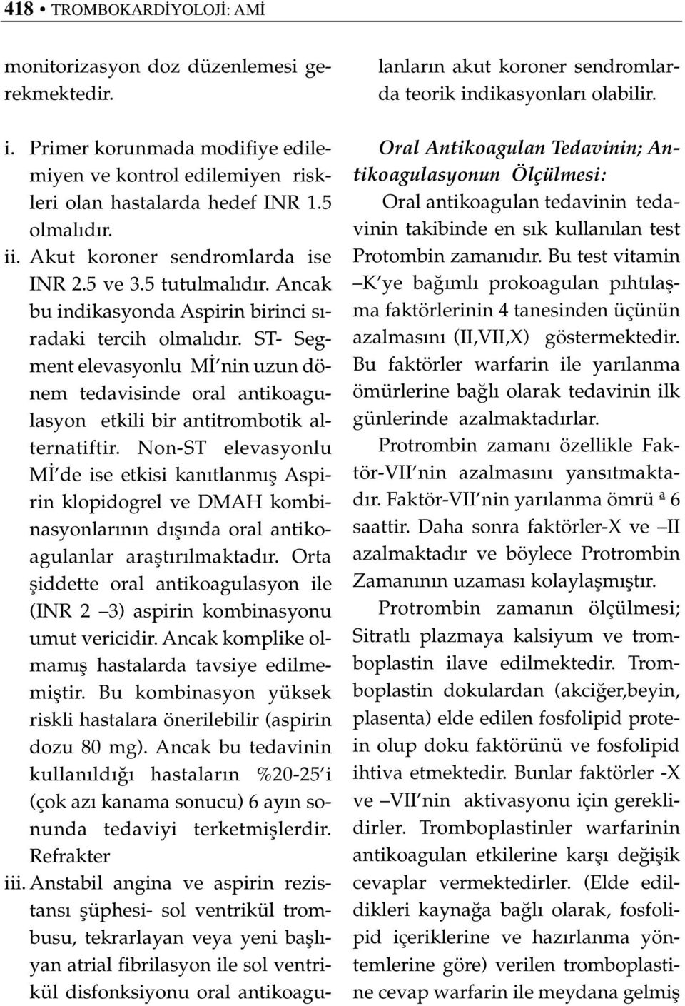 ST- Segment elevasyonlu M nin uzun dönem tedavisinde oral antikoagulasyon etkili bir antitrombotik alternatiftir.