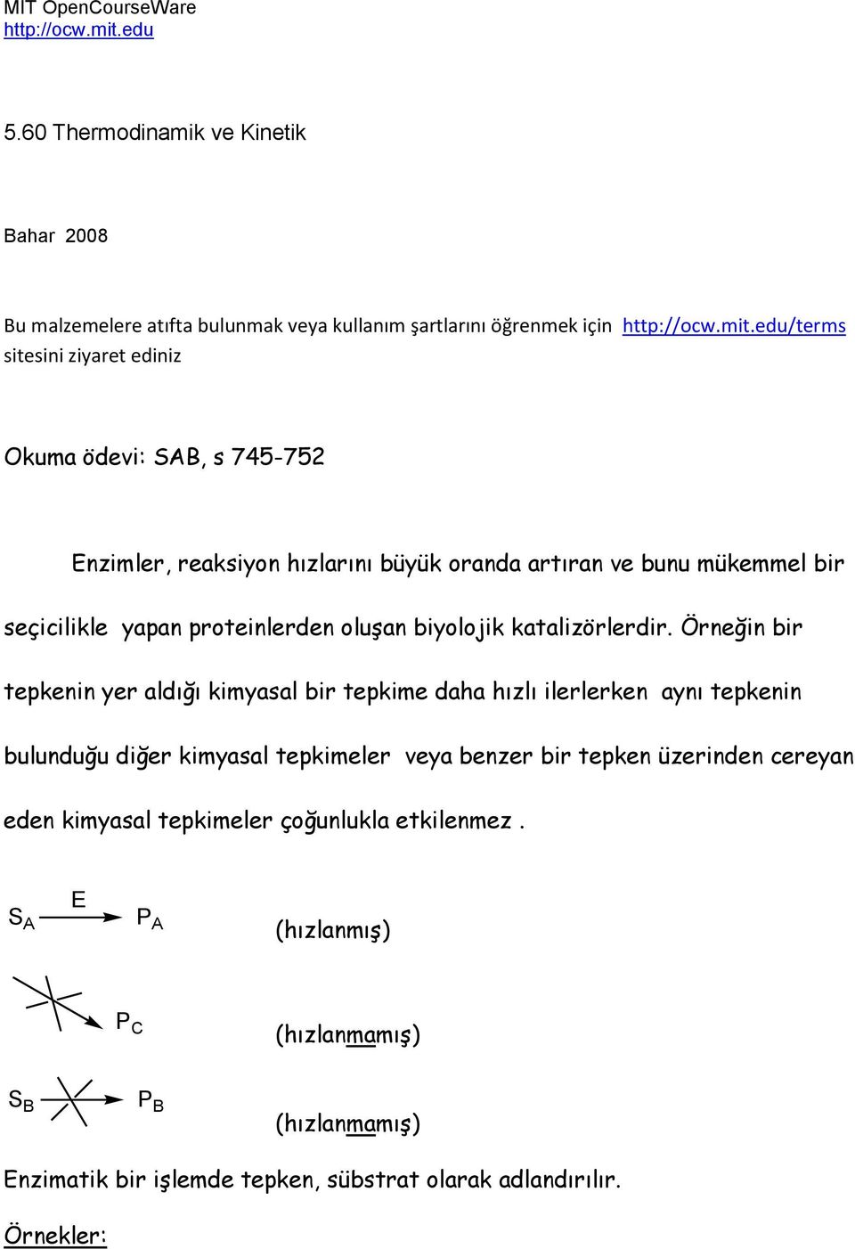 edu/terms sitesini ziyaret ediniz Okuma ödevi: SAB, s 745-752 Enzimler, reaksiyon hızlarını büyük oranda artıran ve bunu mükemmel bir seçicilikle yapan proteinlerden oluşan