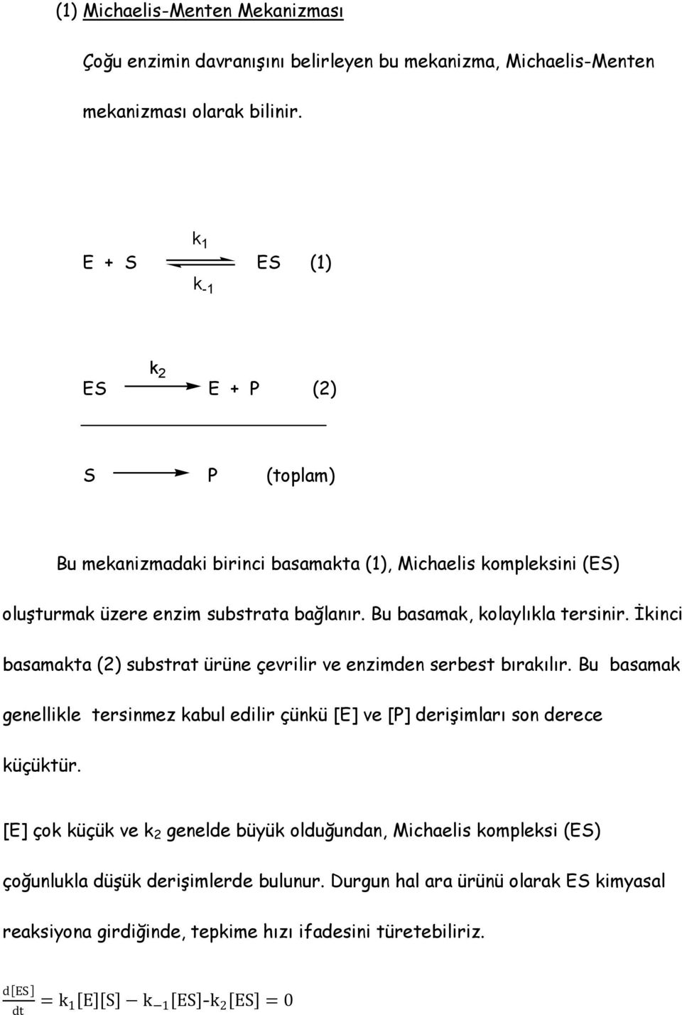 Bu basamak, kolaylıkla tersinir. İkinci basamakta (2) substrat ürüne çevrilir ve enzimden serbest bırakılır.