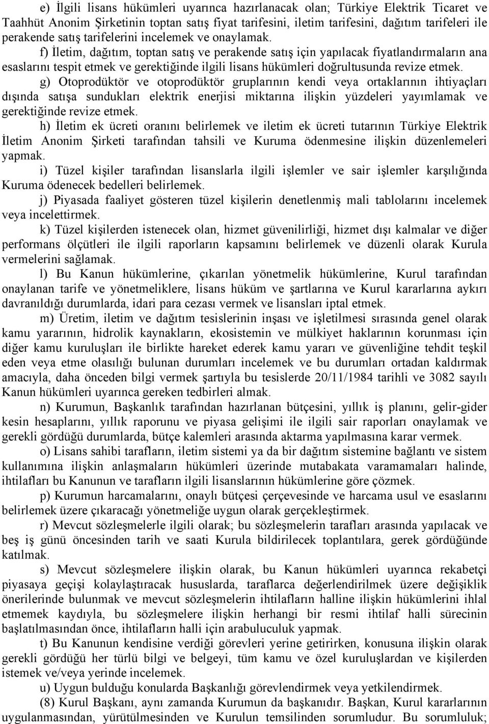 f) İletim, dağıtım, toptan satış ve perakende satış için yapılacak fiyatlandırmaların ana esaslarını tespit etmek ve gerektiğinde ilgili lisans hükümleri doğrultusunda revize etmek.