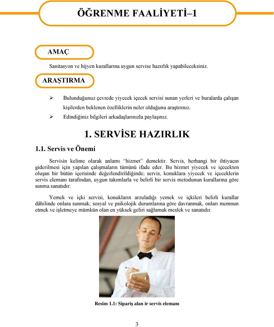 1.1. Servis ve Önemi 1. SERVİSE HAZIRLIK Servisin kelime olarak anlamı hizmet demektir. Servis, herhangi bir ihtiyacın giderilmesi için yapılan çalışmaların tümünü ifade eder.