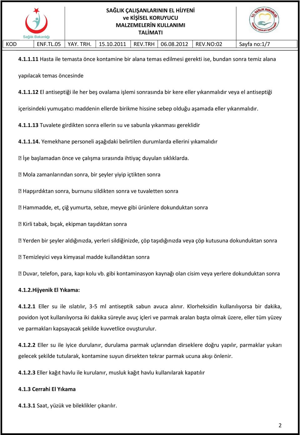 1.13 Tuvalete girdikten sonra ellerin su ve sabunla yıkanması gereklidir 4.1.1.14.