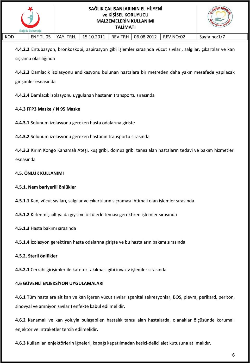 4.3.3 Kırım Kongo Kanamalı Ateşi, kuş gribi, domuz gribi tanısı alan hastaların tedavi ve bakım hizmetleri esnasında 4.5. ÖNLÜK KULLANIMI 4.5.1.