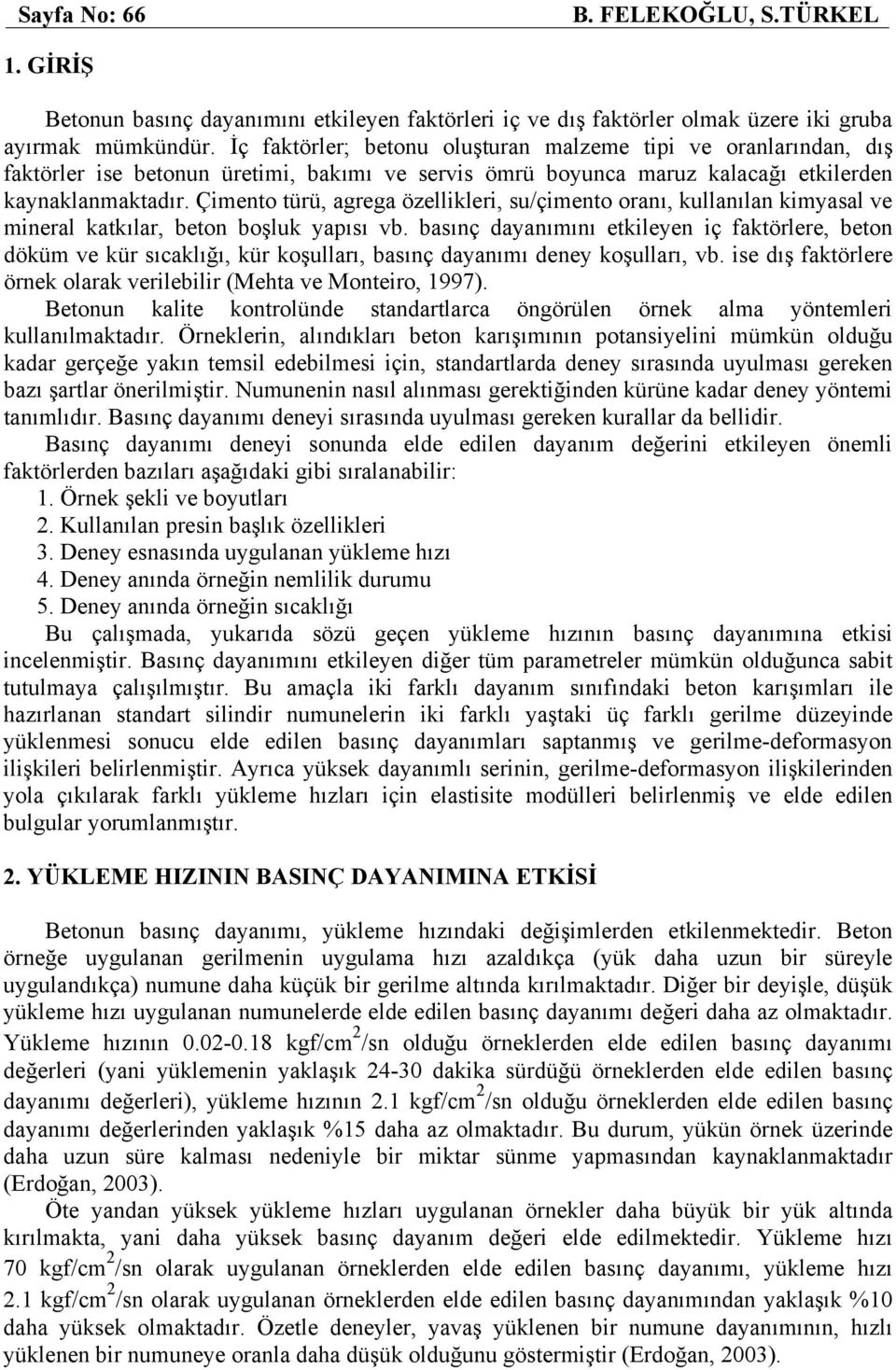 Çimento türü, agrega özellikleri, su/çimento oranı, kullanılan kimyasal ve mineral katkılar, beton boşluk yapısı vb.