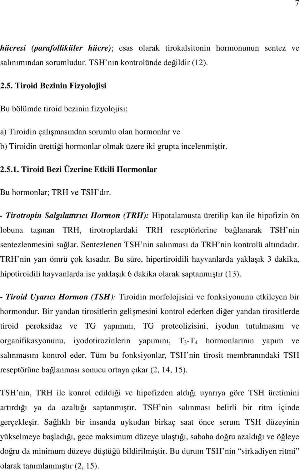 Tiroid Bezi Üzerine Etkili Hormonlar Bu hormonlar; TRH ve TSH dır.