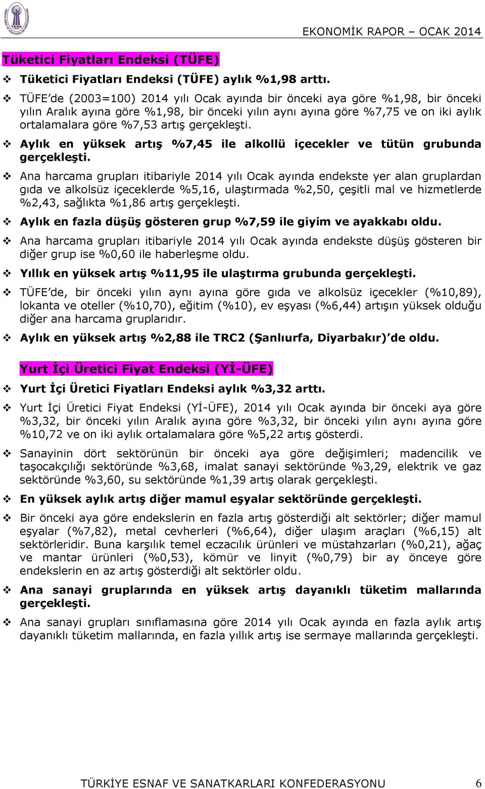 ortalamalara göre %7,53 artış gerçekleşti. Aylık en yüksek artış %7,45 ile alkollü içecekler ve tütün grubunda gerçekleşti.