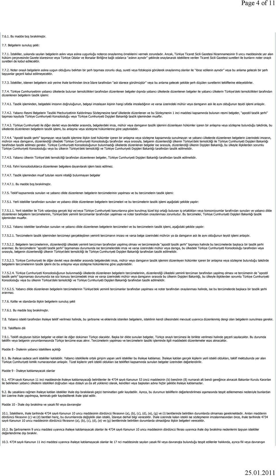 onaylanarak isteklilere verilen Ticaret Sicili Gazetesi suretleri ile bunların noter onaylı suretleri de kabul edilecektir. 7.7.2.