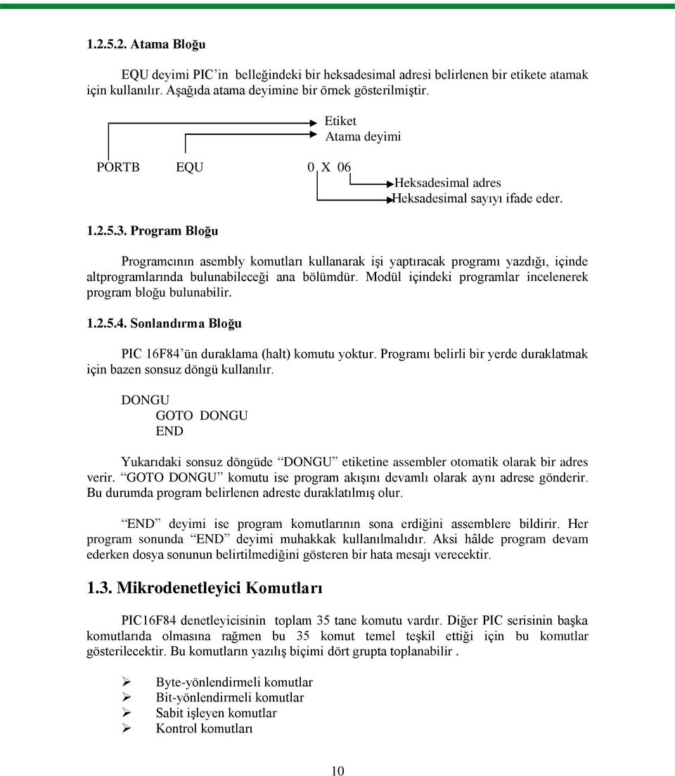 Program Bloğu Programcının asembly komutları kullanarak işi yaptıracak programı yazdığı, içinde altprogramlarında bulunabileceği ana bölümdür.