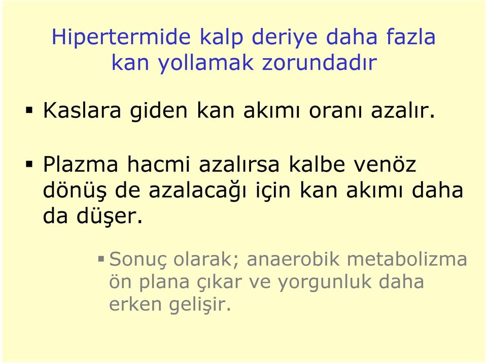 Plazma hacmi azalırsa kalbe venöz dönüş de azalacağı için kan