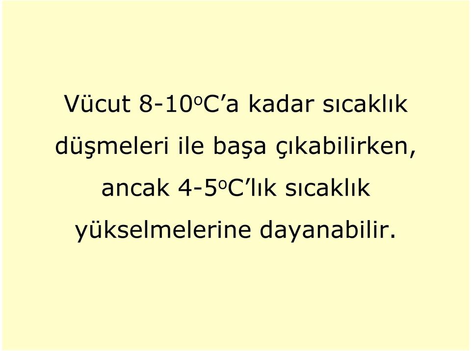 çıkabilirken, ancak 4-5 o C