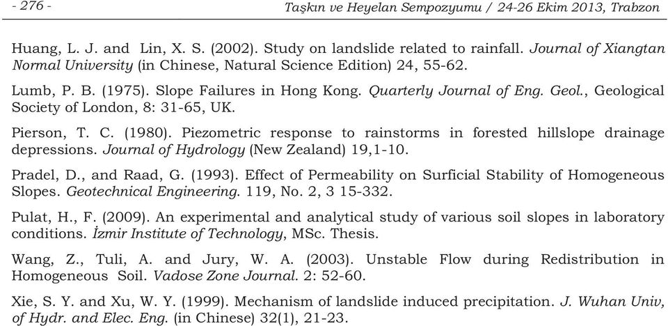 , Geological Society of London, 8: 31-65, UK. Pierson, T. C. (1980). Piezometric response to rainstorms in forested hillslope drainage depressions. Journal of Hydrology (New Zealand) 19,1-10.