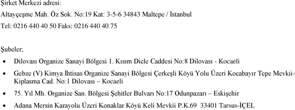 Kısım Dicle Caddesi No:8 Dilovası - Kocaeli Gebze (V) Kimya İhtisas Organize Sanayi Bölgesi Çerkeşli Köyü Yolu Üzeri Kocabayır