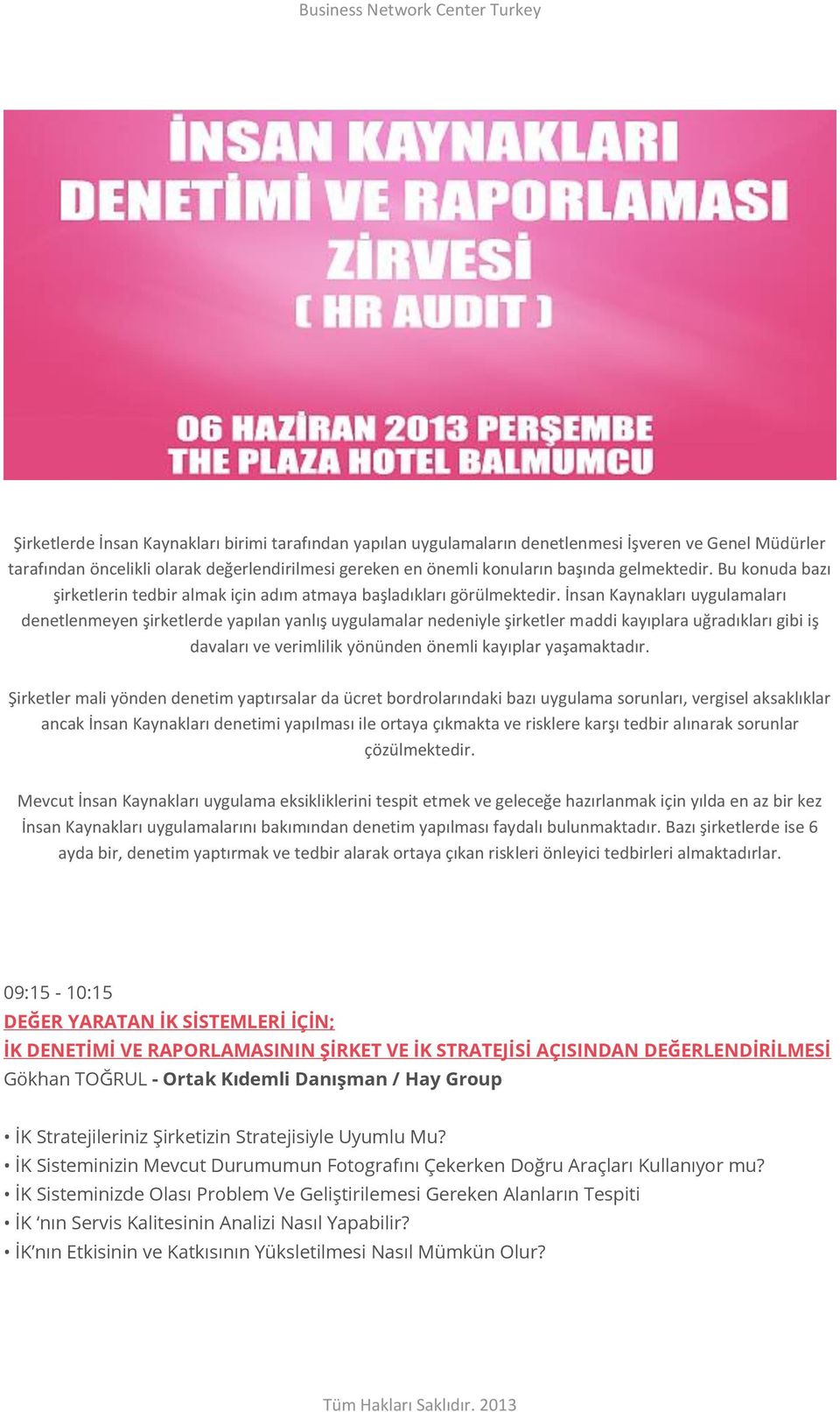 İnsan Kaynakları uygulamaları denetlenmeyen şirketlerde yapılan yanlış uygulamalar nedeniyle şirketler maddi kayıplara uğradıkları gibi iş davaları ve verimlilik yönünden önemli kayıplar yaşamaktadır.