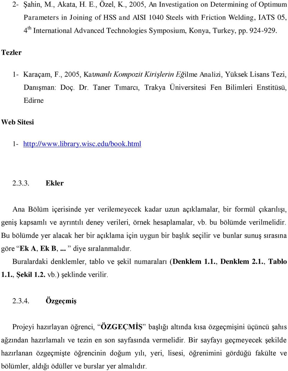 pp. 924-929. Tezler 1- Karaçam, F., 2005, Katmanlı Kompozit Kirişlerin Eğilme Analizi, Yüksek Lisans Tezi, Danışman: Doç. Dr.