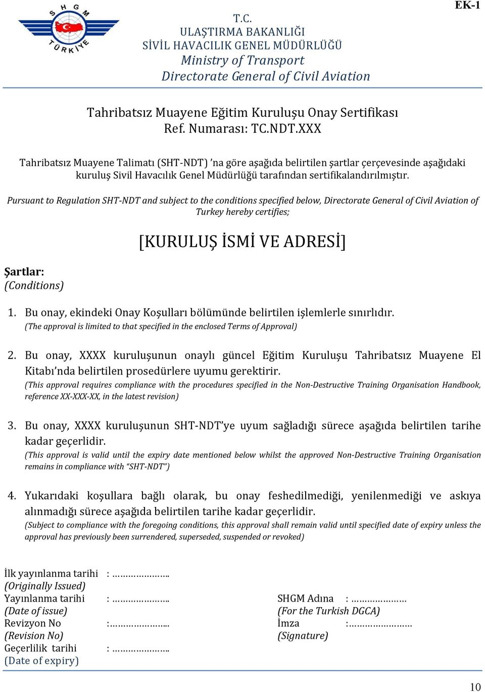 Pursuant to Regulation SHT NDT and subject to the conditions specified below, Directorate General of Civil Aviation of Turkey hereby certifies; Şartlar: (Conditions) [KURULUŞ İSMİ VE ADRESİ] 1.