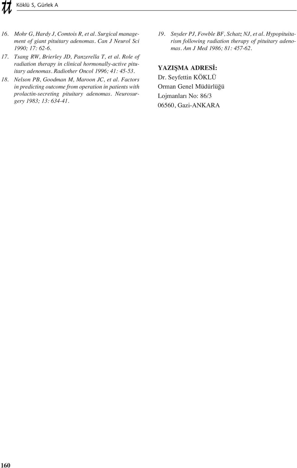 Factors in predicting outcome from operation in patients with prolactin-secreting pituitary adenomas. Neurosurgery 1983; 13: 634-41. 19. Snyder PJ, Fowble BF, Schatz NJ, et al.