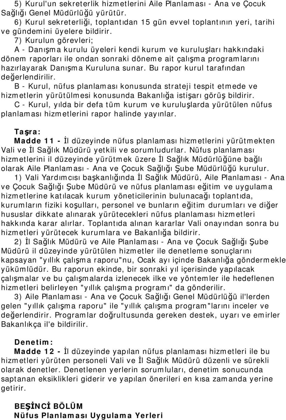 7) Kurulun görevleri; A - Danışma kurulu üyeleri kendi kurum ve kuruluşları hakkındaki dönem raporları ile ondan sonraki döneme ait çalışma programlarını hazırlayarak Danışma Kuruluna sunar.