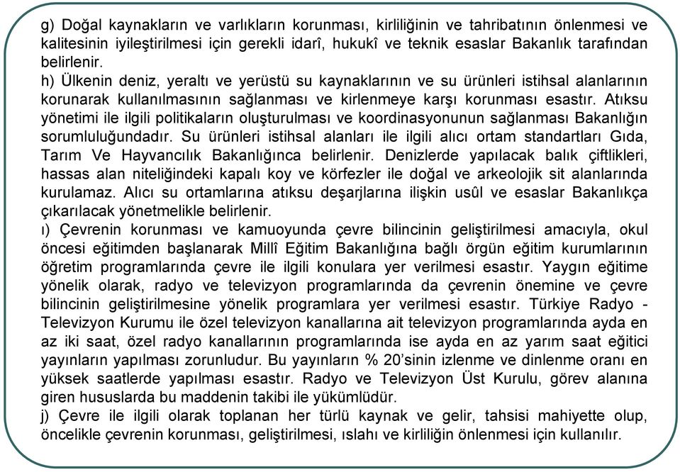 Atıksu yönetimi ile ilgili politikaların oluşturulması ve koordinasyonunun sağlanması Bakanlığın sorumluluğundadır.