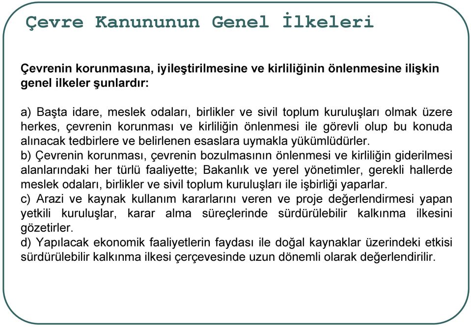 b) Çevrenin korunması, çevrenin bozulmasının önlenmesi ve kirliliğin giderilmesi alanlarındaki her türlü faaliyette; Bakanlık ve yerel yönetimler, gerekli hallerde meslek odaları, birlikler ve sivil