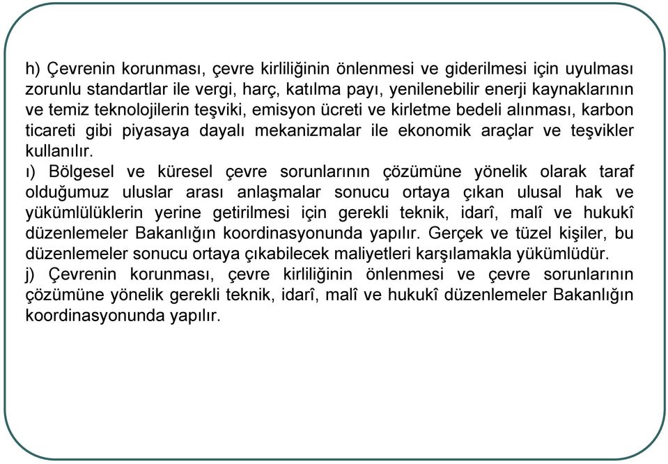 ı) Bölgesel ve küresel çevre sorunlarının çözümüne yönelik olarak taraf olduğumuz uluslar arası anlaşmalar sonucu ortaya çıkan ulusal hak ve yükümlülüklerin yerine getirilmesi için gerekli teknik,