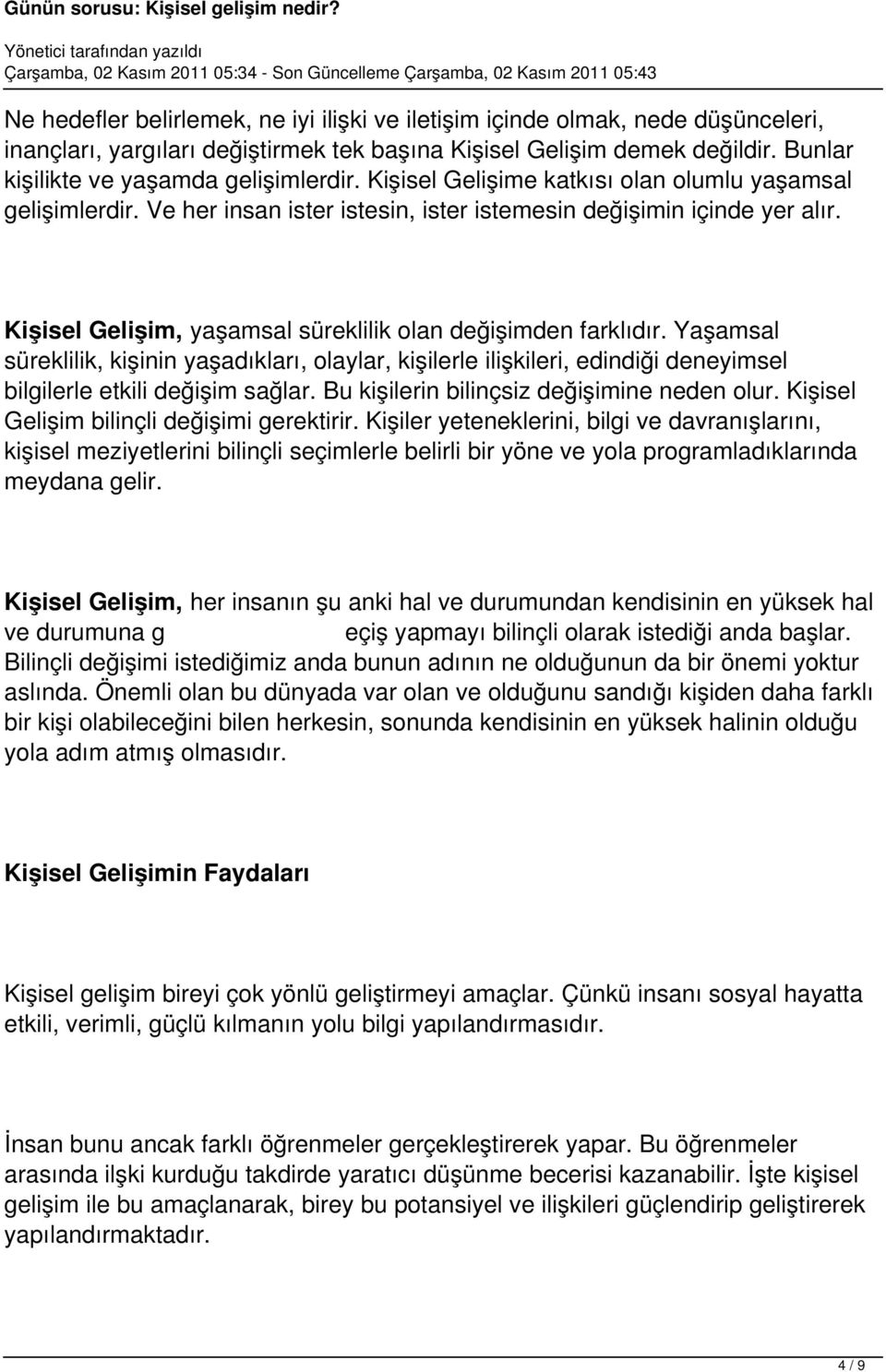 Yaşamsal süreklilik, kişinin yaşadıkları, olaylar, kişilerle ilişkileri, edindiği deneyimsel bilgilerle etkili değişim sağlar. Bu kişilerin bilinçsiz değişimine neden olur.