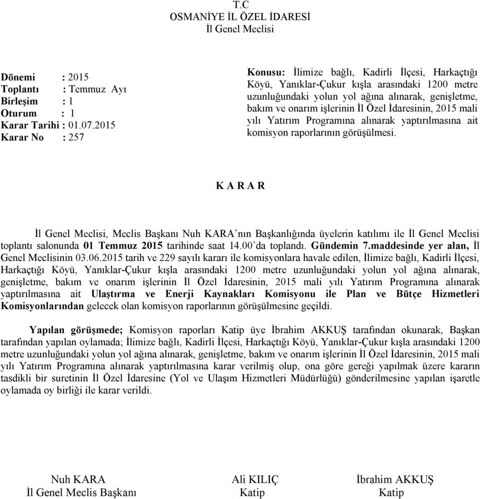 Özel İdaresinin, 2015 mali yılı Yatırım Programına alınarak yaptırılmasına ait komisyon raporlarının görüşülmesi.