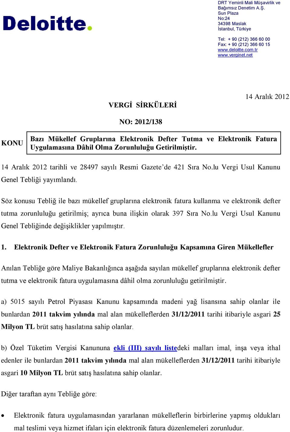 14 Aralık 2012 tarihli ve 28497 sayılı Resmi Gazete de 421 Sıra No.lu Vergi Usul Kanunu Genel Tebliği yayımlandı.