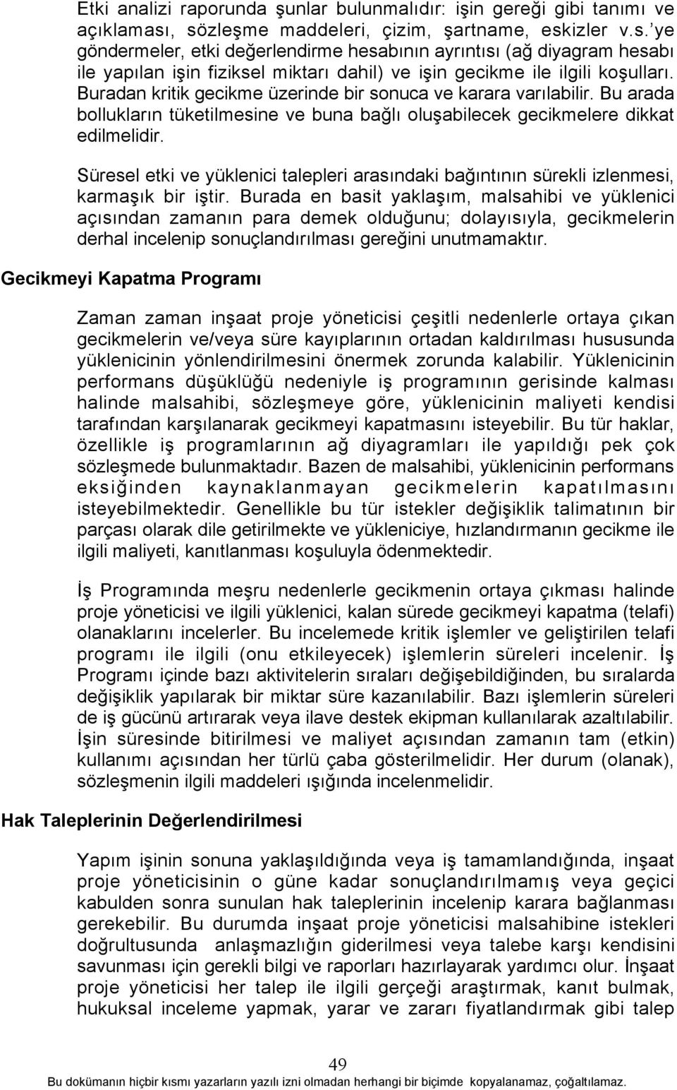 Buradan kritik gecikme üzerinde bir sonuca ve karara varõlabilir. Bu arada bolluklarõn tüketilmesine ve buna bağlõ oluşabilecek gecikmelere dikkat edilmelidir.