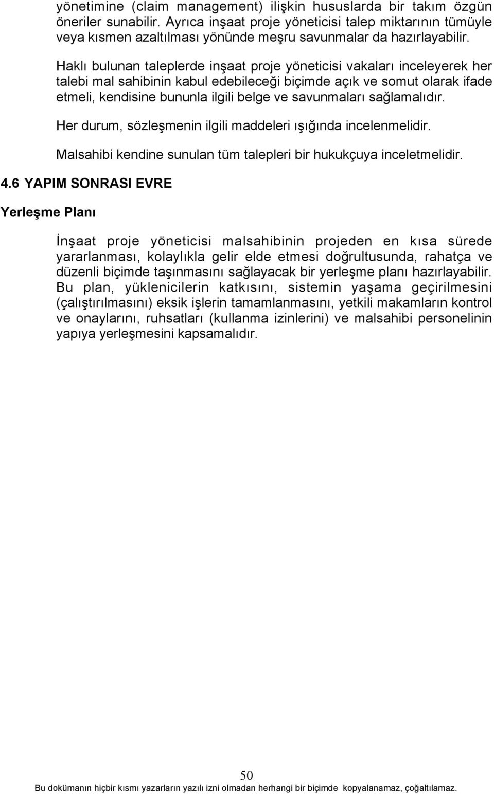 Haklõ bulunan taleplerde inşaat proje yöneticisi vakalarõ inceleyerek her talebi mal sahibinin kabul edebileceği biçimde açõk ve somut olarak ifade etmeli, kendisine bununla ilgili belge ve