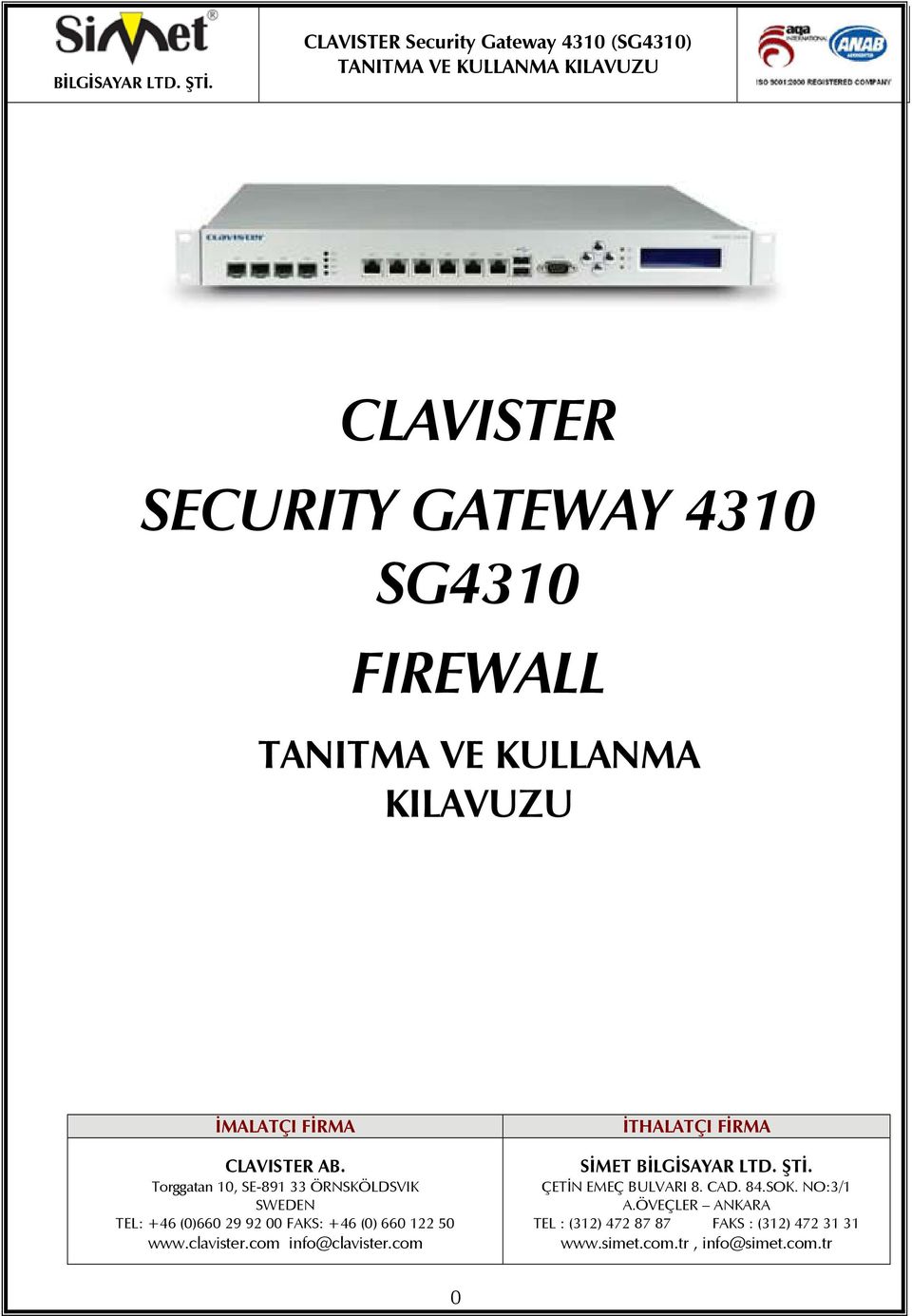 clavister.com info@clavister.com İTHALATÇI FİRMA SİMET BİLGİSAYAR LTD. ŞTİ. ÇETİN EMEÇ BULVARI 8. CAD. 84.