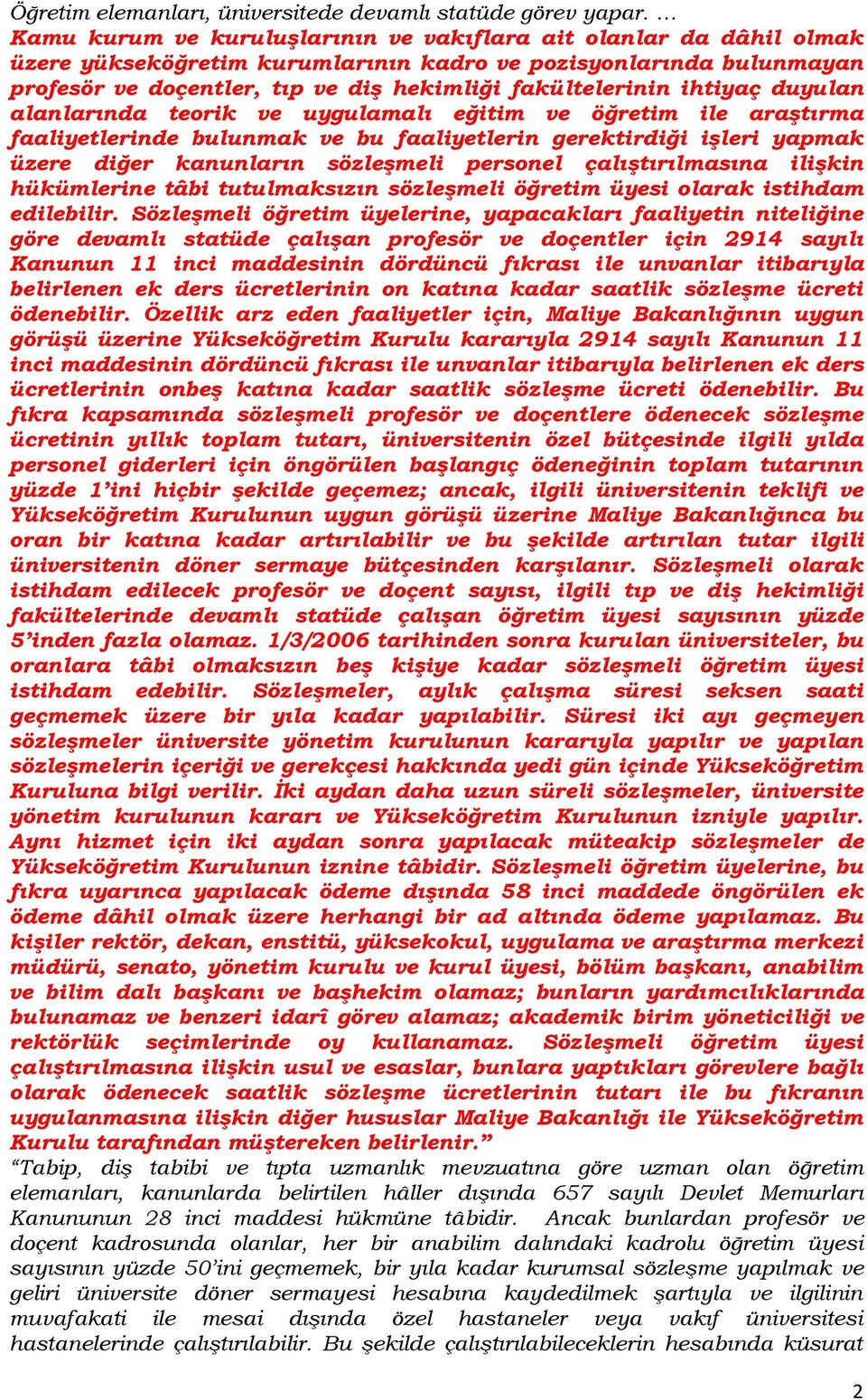 ihtiyaç duyulan alanlarında teorik ve uygulamalı eğitim ve öğretim ile araştırma faaliyetlerinde bulunmak ve bu faaliyetlerin gerektirdiği işleri yapmak üzere diğer kanunların sözleşmeli personel