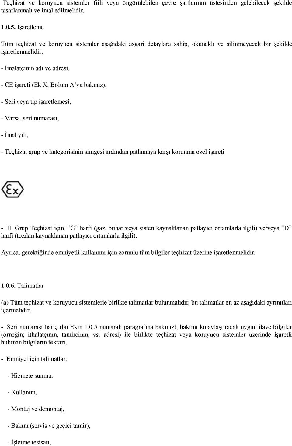 bakınız), - Seri veya tip işaretlemesi, - Varsa, seri numarası, - İmal yılı, - Teçhizat grup ve kategorisinin simgesi ardından patlamaya karşı korunma özel işareti - II.