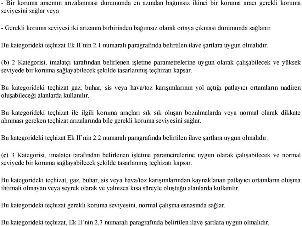 (b) 2 Kategorisi, imalatçı tarafından belirlenen işletme parametrelerine uygun olarak çalışabilecek ve yüksek seviyede bir koruma sağlayabilecek şekilde tasarlanmış teçhizatı kapsar.