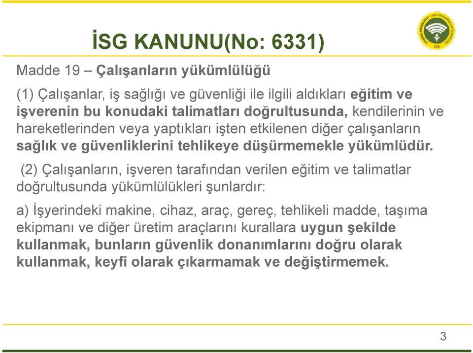 (2) Çalışanların, işveren tarafından verilen eğitim ve talimatlar doğrultusunda yükümlülükleri şunlardır: a) İşyerindeki makine, cihaz, araç, gereç, tehlikeli madde,