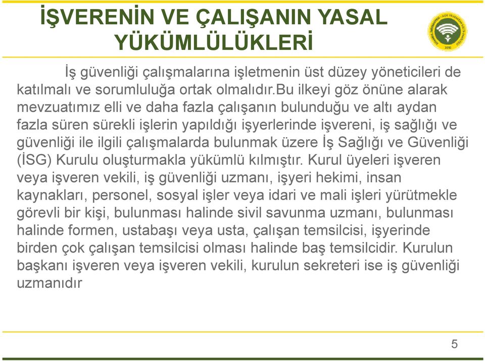 çalışmalarda bulunmak üzere İş Sağlığı ve Güvenliği (İSG) Kurulu oluşturmakla yükümlü kılmıştır.