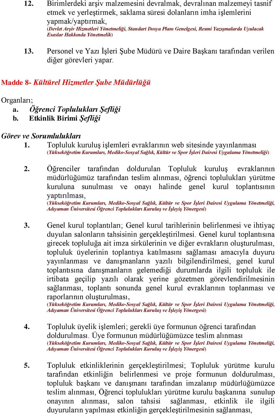 Etkinlik Birimi Şefliği Görev ve Sorumlulukları 1. Topluluk kuruluş işlemleri evraklarının web sitesinde yayınlanması 2.