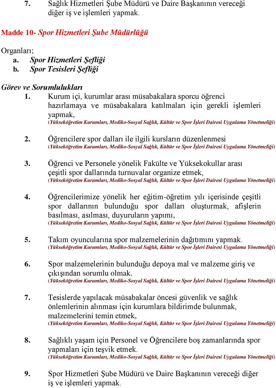 Öğrencilere spor dalları ile ilgili kursların düzenlenmesi 3. Öğrenci ve Personele yönelik Fakülte ve Yüksekokullar arası çeşitli spor dallarında turnuvalar organize etmek, 4.