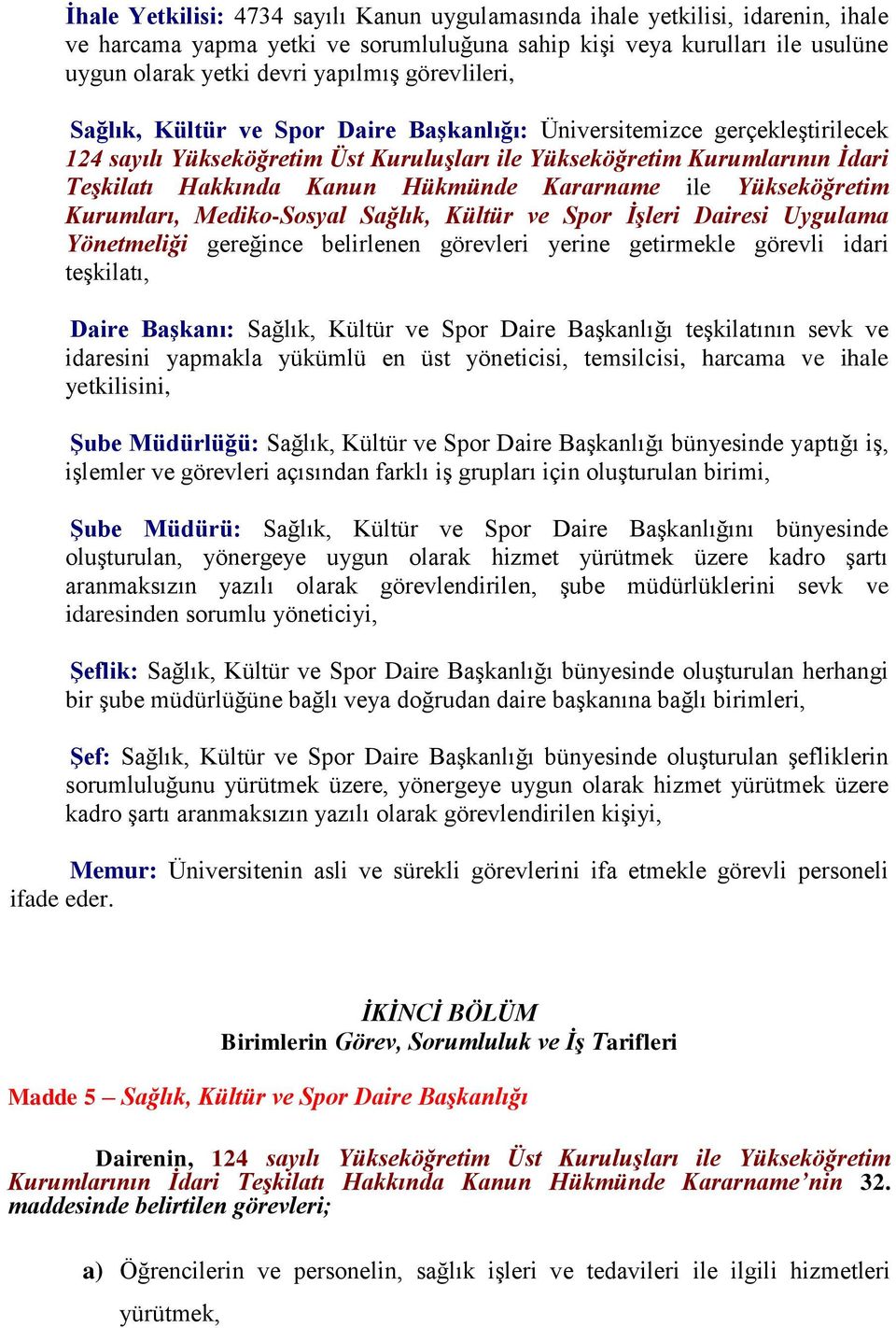 Hükmünde Kararname ile Yükseköğretim Kurumları, Mediko-Sosyal Sağlık, Kültür ve Spor İşleri Dairesi Uygulama Yönetmeliği gereğince belirlenen görevleri yerine getirmekle görevli idari teşkilatı,